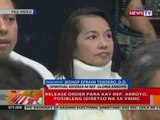 BT: Release order para kay Rep. Arroyo, posibleng ideretso na sa VMMC