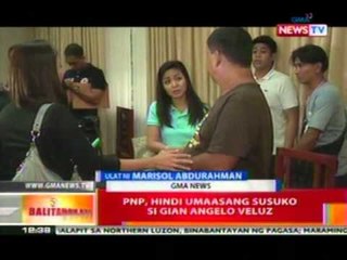 BT: PNP, hindi umaasang susuko si Gian Angelo Veluz