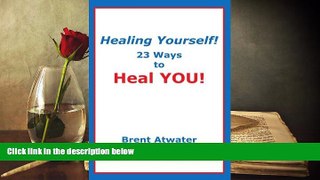 Audiobook  Healing Yourself!: 23 Ways to Heal YOU! Brent Atwater For Kindle