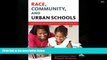 READ ONLINE  Race, Community, and Urban Schools: Partnering with African American Families