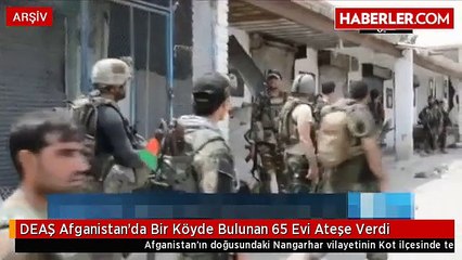 DEAŞ Afganistan'da Bir Köyde Bulunan 65 Evi Ateşe Verdi