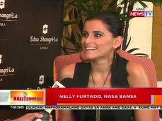 BT: Nelly Furtado, nasa bansa