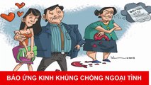 ☀Chuyện Nhân Quả Báo Ứng☀ BÁO ỨNG KINH KHỦNG CHỒNG NGOẠI TÌNH