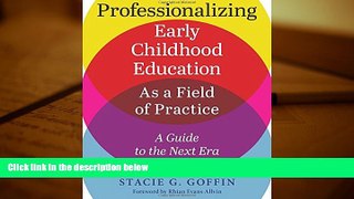 Kindle eBooks  Professionalizing Early Childhood Education as a Field of Practice: A Guide to the