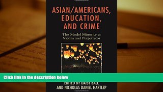 FREE [PDF]  Asian/Americans, Education, and Crime: The Model Minority as Victim and Perpetrator