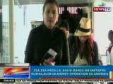 NTG: Zsa Zsa Padilla, balik-bansa na matapos sumailalim sa kidney operation sa Amerika