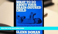 Read Online What to Do About Your Brain-Injured Child, or Your Brain-Damaged, Mentally Retarded,