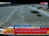 BT: Ipo at Bustos dam, nagpakawala ng tubig matapos ang matinding ulan