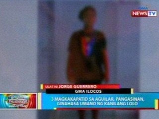 BP: 3 magkakapatid sa Aguilar, Pangasinan, ginahasa umano ng kanilang lolo