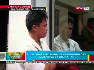 BP: Pulis, inaresto dahil sa panghoholdap umano sa gasolinahan