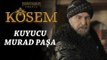 Muhteşem Yüzyıl: Kösem 10.Bölüm | Kuyucu Murad Paşa