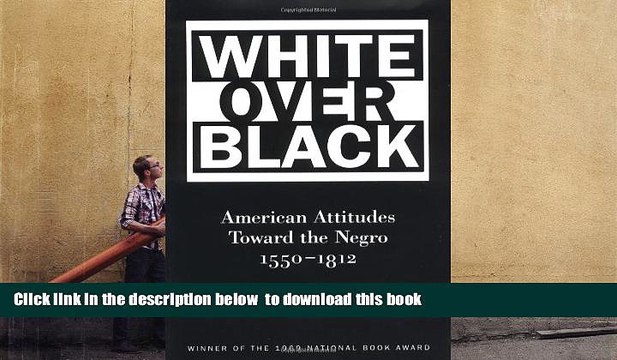 PDF [FREE] DOWNLOAD White Over Black: American Attitudes Toward the Negro, 1550-1812 (Published