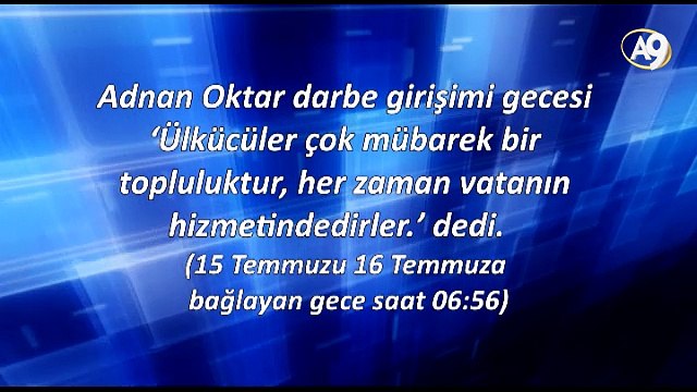 Adnan Oktar darbe girişimi gecesi ‘Ülkücüler çok mübarek bir topluluktur, her zaman vatanın hizmetindedirler.’ dedi