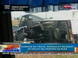 NTG: Tumaob na truck, nagdulot ng bigat sa daloy ng trapiko sa NLEX