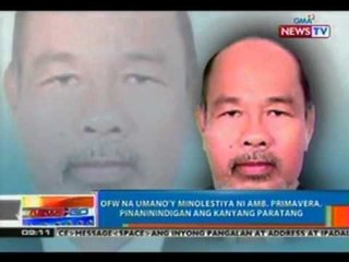 OFW na umano'y minolestiya ni Amb. Primavera, pinaninindigan ang kanyang paratang