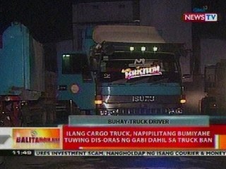 BT: Ilang cargo truck, napipilitang bumiyahe tuwing dis-oras ng gabi dahil sa truck ban