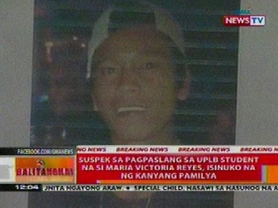 BT: Suspek sa pagpaslang sa UPLB student na si Ma. Victoria Reyes, isinuko na ng kanyang pamilya