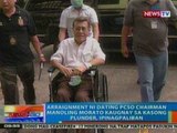 NTG: Arraignment ni Ex-PCSO Chairman Manoling Morato kaugnay sa kasong plunder, ipinagpaliban