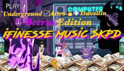 Underground Astro Travellin x Beerus Edition - #FinesseTunes Visual Playlist - @iFinesseMusic $KPD