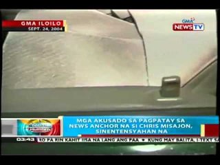 BP: Mga akusado sa pagpatay sa news anchor na si Chris Misajon, sinentensyahan na