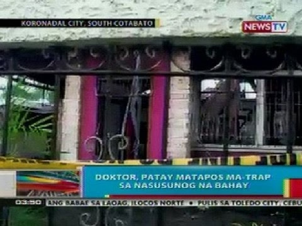 BP: Doktor, patay matapos ma-trap sa nasusunog na bahay sa Koronadal City