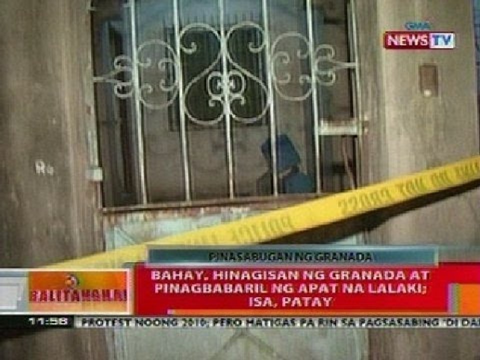 BT: Bahay, hinagisan ng granada at pinagbabaril ng apat na lalaki; Isa, patay