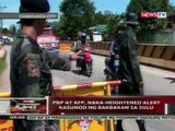 QRT: PNP at AFP, naka-heightened alert kasunod ng bakbakan sa Sulu