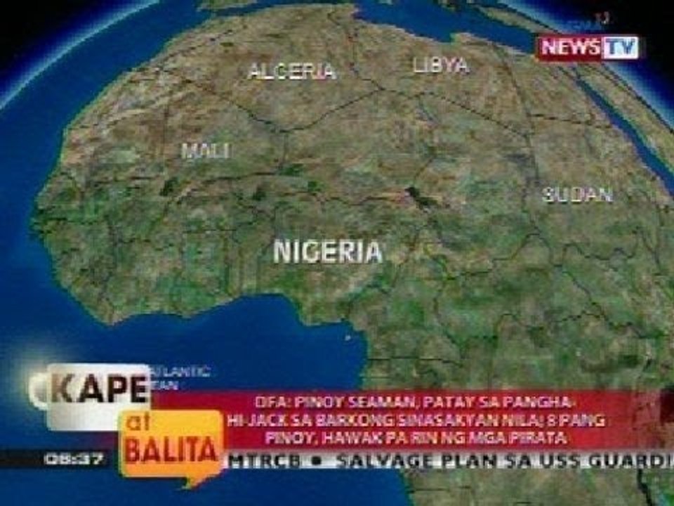 KB: DFA: Pinoy seaman, patay sa pangha-hijack sa barkong sinasakyan nila sa Nigeria