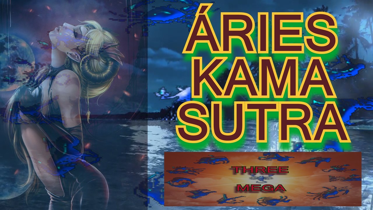 KAMA SUTRA DO SIGNO DE ARIES. THREE MEGA.