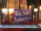 Immigration advocates hold prayer vigil at state Capitol