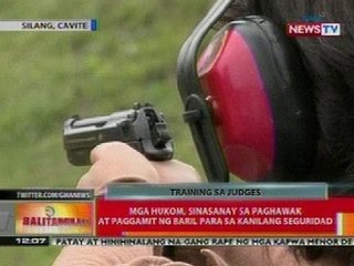 BT: Mga hukom, sinasanay sa paghawak at paggamit ng baril para sa kanilang seguridad