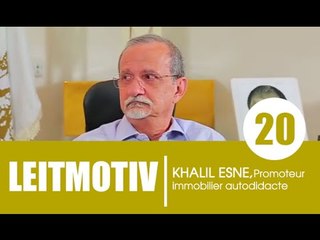 Emission LEITMOTIV' / Invité: Khalil Hesne, Promoteur immobilier autodidacte (3e partie)