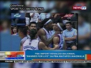 NTG: PBA import Renaldo Balkman, 'banned for life ' sa PBA matapos magwala