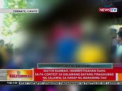 BT: Mayor Bambao, iniimbestigahan dahil sa pa-contest sa 2 batang pinaghubad sa harap ng tao