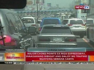 BT: Major choke points sa mga expressway, inaasahang bibigat ang daloy ng trapiko