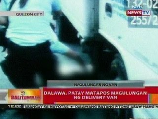 BT: 2 patay nang magulungan ng delivery van sa QC
