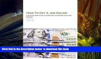 PDF [FREE] DOWNLOAD  How To Get A Job Online: A step by step guide to creating an online plan and