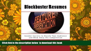 PDF [DOWNLOAD] Blockbuster Resumes: Insider Secrets to Dazzle Your Audience and Blow Away the
