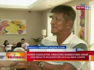 BT: Homer Saquilayan, umaasang mabibigyang-linaw ang resulta ng Eleksyon 2010 sa Imus, Cavite