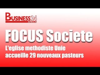 Business24 / Focus Société - L'église méthodiste Unie accueille 29 nouveaux pasteurs