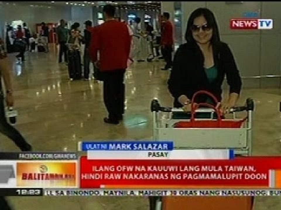 BT: Ilang OFW na kauuwi lang mula Taiwan, hindi raw nakaranas ng pagmamalupit doon