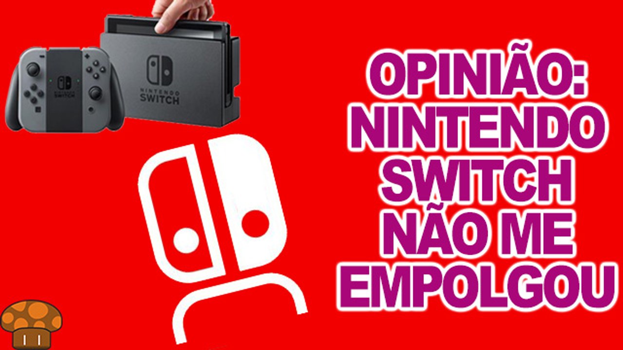 OPINIÃO: Nintendo Switch não me empolgou