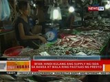 BT: BFAR: hindi kulang ang supply ng isda sa bansa at wala ring pagtaas ng presyo