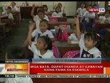 BT: Mga bata, dapat ihanda at gabayan nang tama sa eskwela