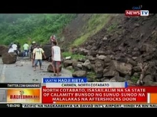BT: N. Cotabato, isasailalim na sa state of calamity dahil sa sunud-sunood na aftershocks