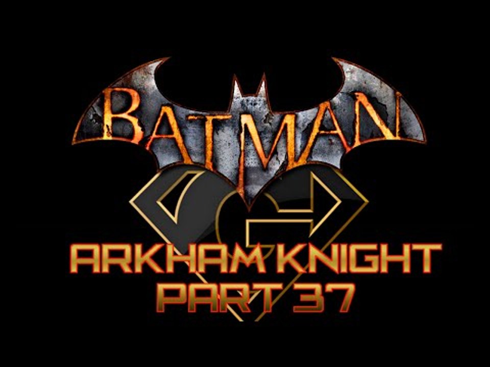 Batman Arkham Knight - Part 37 Walkthrough