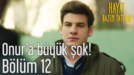 Hayat Bazen Tatlıdır 12. Bölüm Onur'a Büyük Şok!