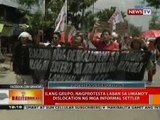 BT: Ilang grupo, nagprotesta laban sa umano'y dislocation ng mga informal settler