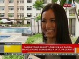 BT: Pambatong beauty queens ng bansa, handa nang sumabak sa int'l pageants