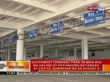 Southwest terminal para sa mga bus na galing at patungong Batangas at Cavite, bubuksan na